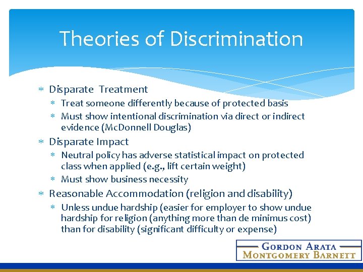 Theories of Discrimination Disparate Treatment Treat someone differently because of protected basis Must show