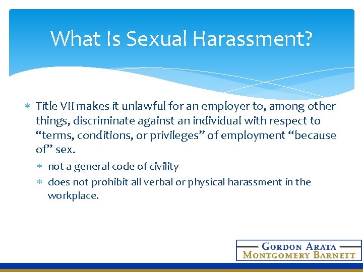 What Is Sexual Harassment? Title VII makes it unlawful for an employer to, among