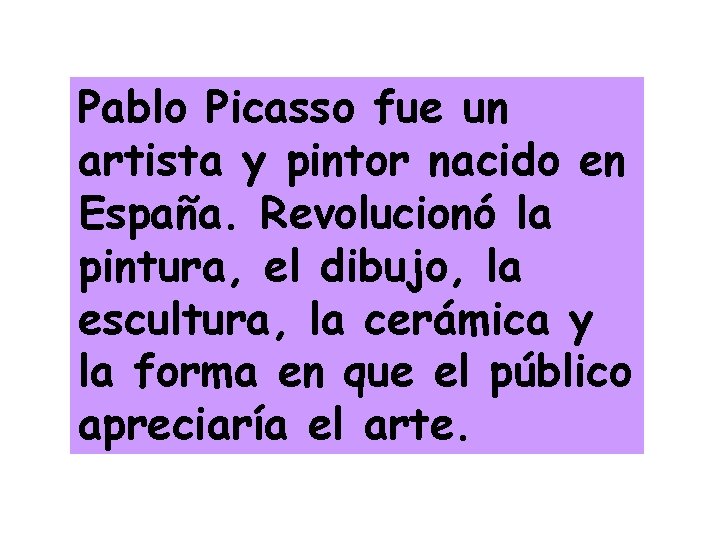 Pablo Picasso fue un artista y pintor nacido en España. Revolucionó la pintura, el