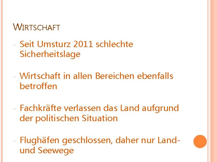WIRTSCHAFT - Seit Umsturz 2011 schlechte Sicherheitslage - Wirtschaft in allen Bereichen ebenfalls betroffen
