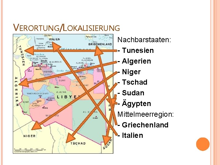 VERORTUNG/LOKALISIERUNG Nachbarstaaten: - Tunesien - Algerien - Niger - Tschad - Sudan - Ägypten