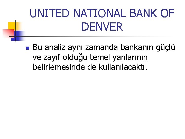 UNITED NATIONAL BANK OF DENVER n Bu analiz aynı zamanda bankanın güçlü ve zayıf