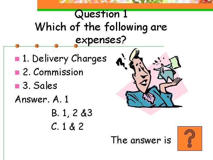 Question 1 Which of the following are expenses? 1. Delivery Charges n 2. Commission