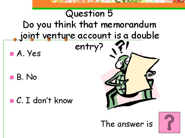 Question 5 Do you think that memorandum joint venture account is a double entry?