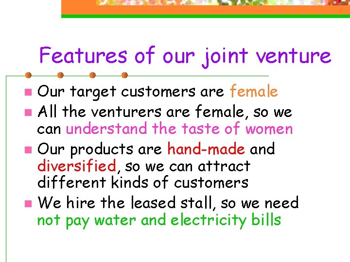 Features of our joint venture Our target customers are female n All the venturers