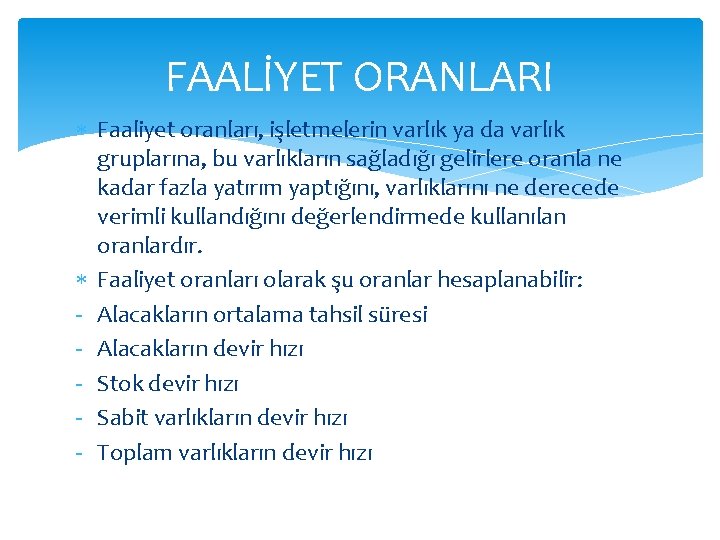 FAALİYET ORANLARI Faaliyet oranları, işletmelerin varlık ya da varlık gruplarına, bu varlıkların sağladığı gelirlere