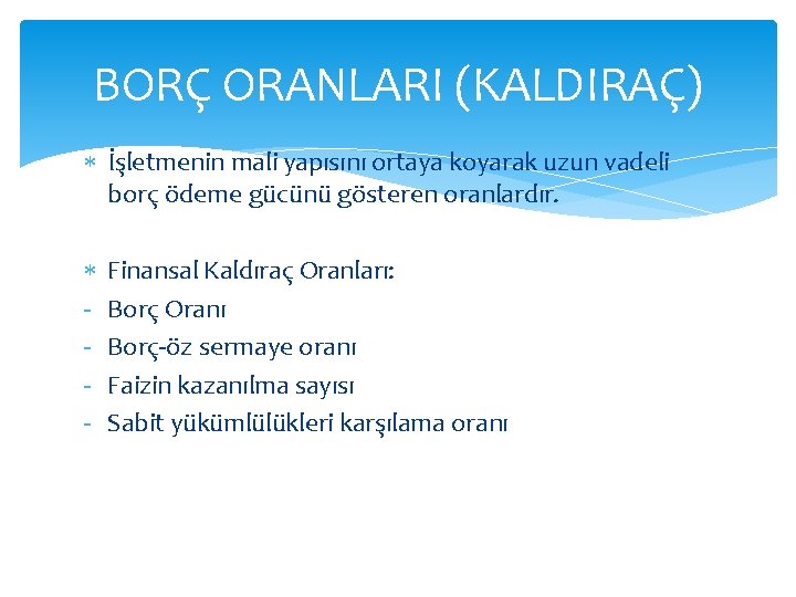 BORÇ ORANLARI (KALDIRAÇ) İşletmenin mali yapısını ortaya koyarak uzun vadeli borç ödeme gücünü gösteren