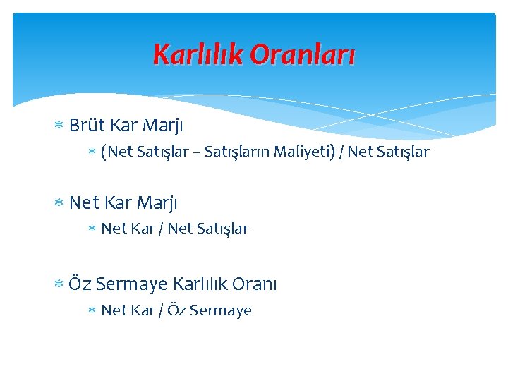 Karlılık Oranları Brüt Kar Marjı (Net Satışlar – Satışların Maliyeti) / Net Satışlar Net