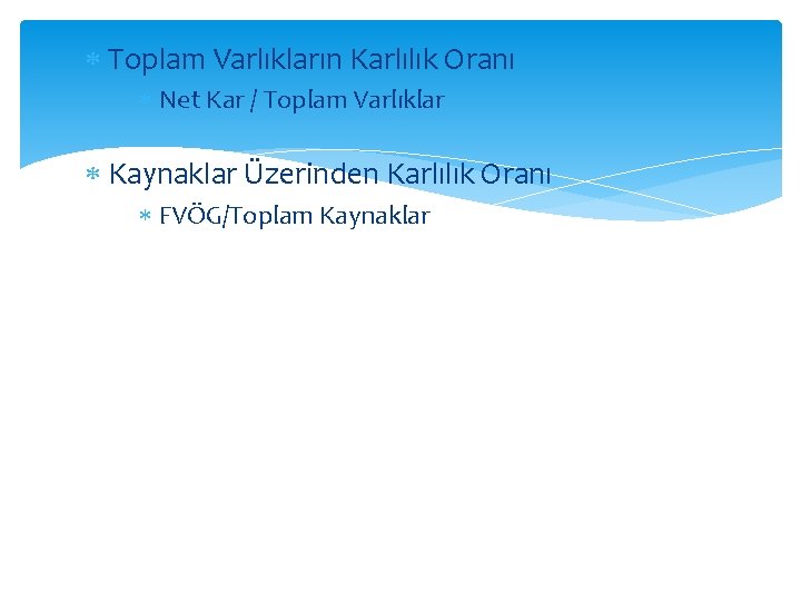  Toplam Varlıkların Karlılık Oranı Net Kar / Toplam Varlıklar Kaynaklar Üzerinden Karlılık Oranı