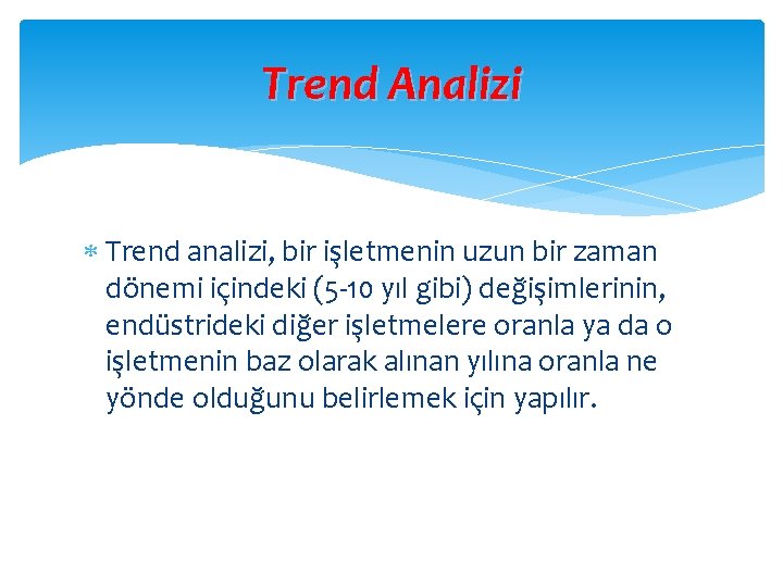 Trend Analizi Trend analizi, bir işletmenin uzun bir zaman dönemi içindeki (5 -10 yıl