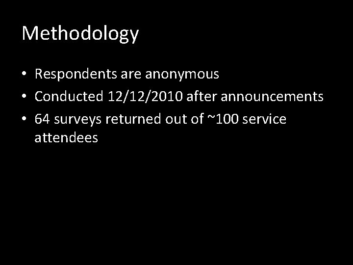 Methodology • Respondents are anonymous • Conducted 12/12/2010 after announcements • 64 surveys returned