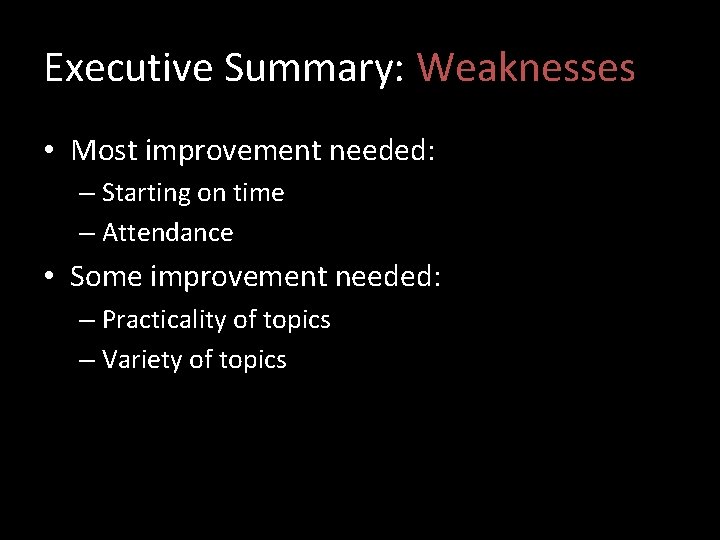 Executive Summary: Weaknesses • Most improvement needed: – Starting on time – Attendance •