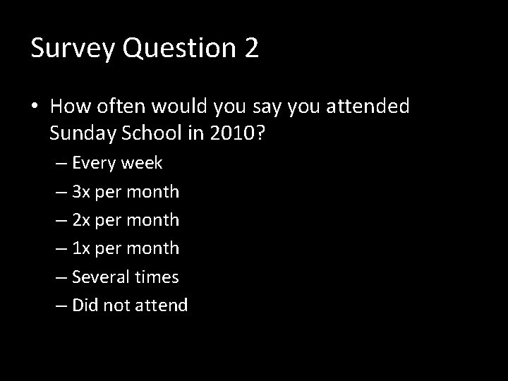 Survey Question 2 • How often would you say you attended Sunday School in