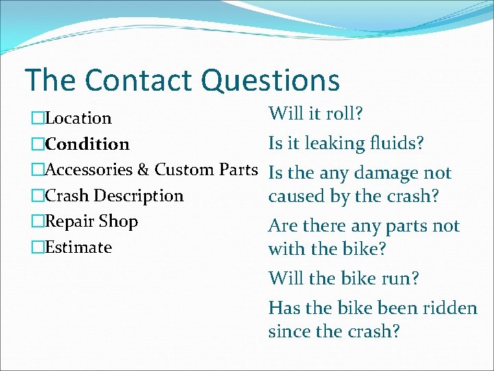 The Contact Questions �Location �Condition �Accessories & Custom Parts �Crash Description �Repair Shop �Estimate