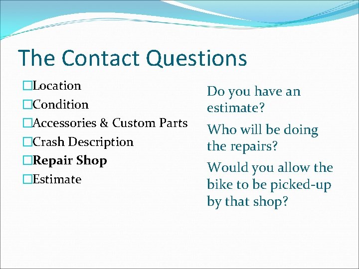 The Contact Questions �Location �Condition �Accessories & Custom Parts �Crash Description �Repair Shop �Estimate