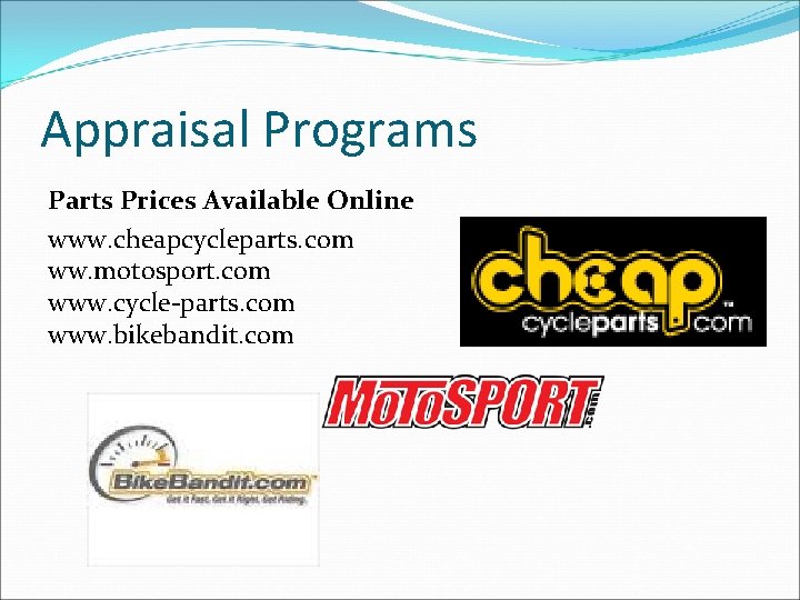 Appraisal Programs Parts Prices Available Online www. cheapcycleparts. com ww. motosport. com www. cycle-parts.