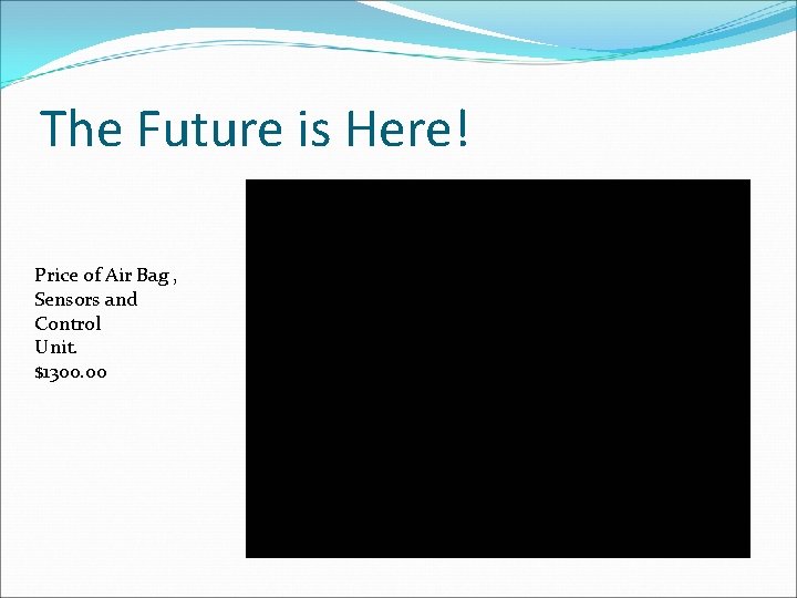 The Future is Here! Price of Air Bag , Sensors and Control Unit. $1300.