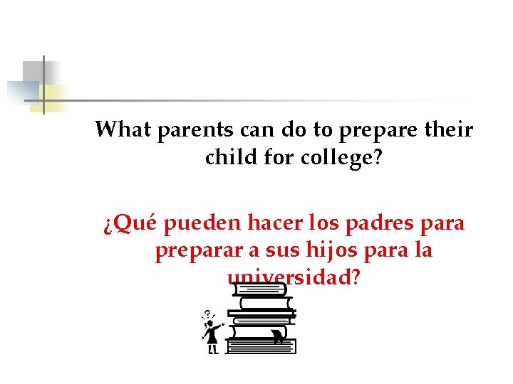 What parents can do to prepare their child for college? ¿Qué pueden hacer los