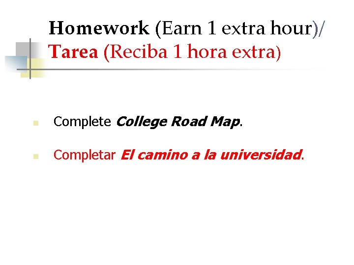 Homework (Earn 1 extra hour)/ Tarea (Reciba 1 hora extra) n Complete College Road