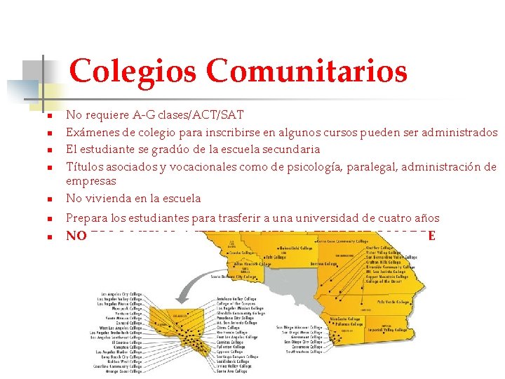 Colegios Comunitarios n No requiere A-G clases/ACT/SAT Exámenes de colegio para inscribirse en algunos