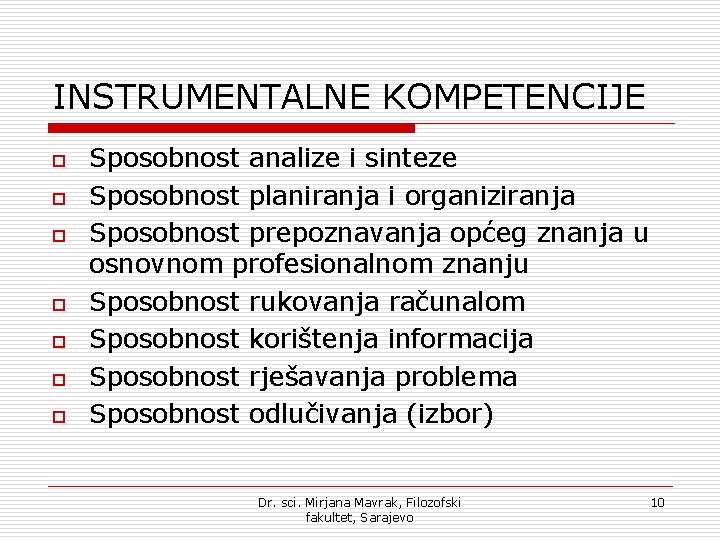 INSTRUMENTALNE KOMPETENCIJE o o o o Sposobnost analize i sinteze Sposobnost planiranja i organiziranja INSTRUMENTALNE KOMPETENCIJE o o o o Sposobnost analize i sinteze Sposobnost planiranja i organiziranja