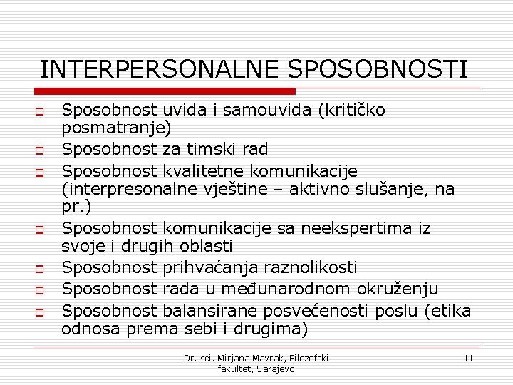INTERPERSONALNE SPOSOBNOSTI o o o o Sposobnost uvida i samouvida (kritičko posmatranje) Sposobnost za INTERPERSONALNE SPOSOBNOSTI o o o o Sposobnost uvida i samouvida (kritičko posmatranje) Sposobnost za