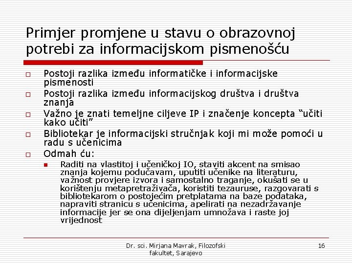 Primjer promjene u stavu o obrazovnoj potrebi za informacijskom pismenošću o o o Postoji Primjer promjene u stavu o obrazovnoj potrebi za informacijskom pismenošću o o o Postoji
