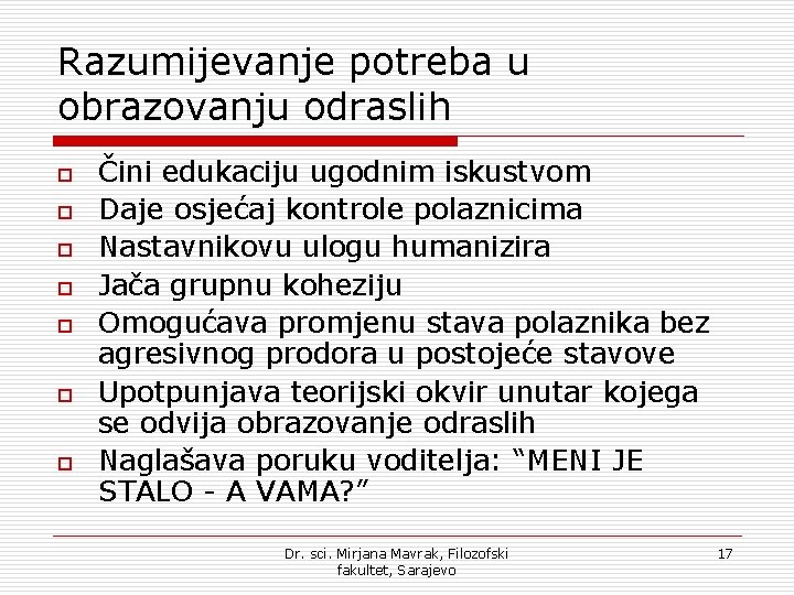 Razumijevanje potreba u obrazovanju odraslih o o o o Čini edukaciju ugodnim iskustvom Daje Razumijevanje potreba u obrazovanju odraslih o o o o Čini edukaciju ugodnim iskustvom Daje