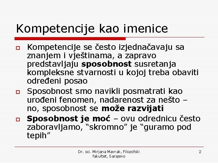 Kompetencije kao imenice o o o Kompetencije se često izjednačavaju sa znanjem i vještinama, Kompetencije kao imenice o o o Kompetencije se često izjednačavaju sa znanjem i vještinama,