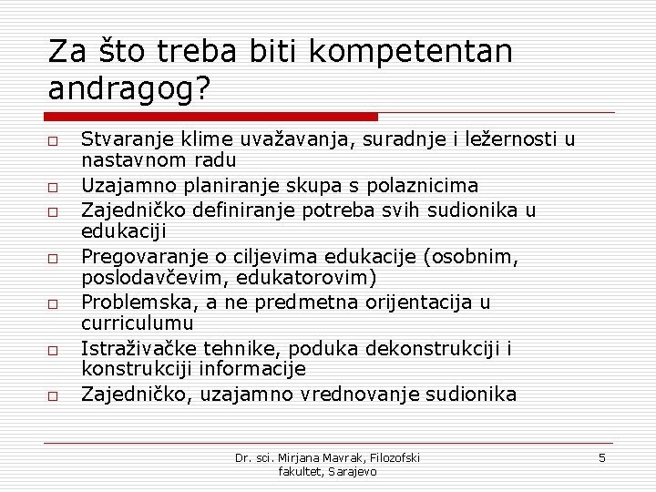 Za što treba biti kompetentan andragog? o o o o Stvaranje klime uvažavanja, suradnje Za što treba biti kompetentan andragog? o o o o Stvaranje klime uvažavanja, suradnje