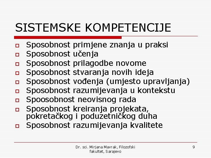 SISTEMSKE KOMPETENCIJE o o o o o Sposobnost primjene znanja u praksi Sposobnost učenja SISTEMSKE KOMPETENCIJE o o o o o Sposobnost primjene znanja u praksi Sposobnost učenja
