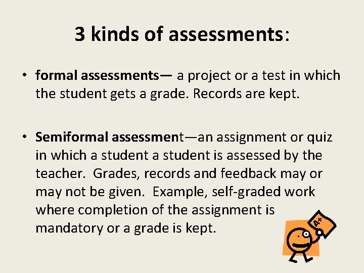 3 kinds of assessments: • formal assessments— a project or a test in which