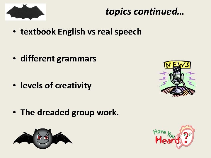 topics continued… • textbook English vs real speech • different grammars • levels of