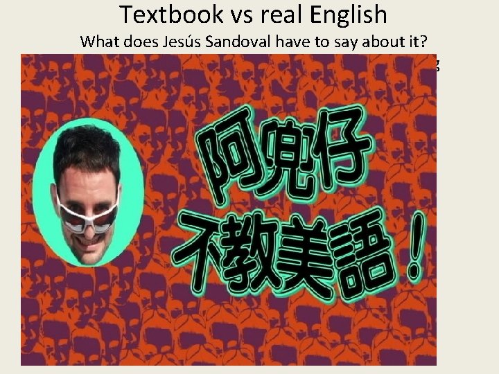 Textbook vs real English What does Jesús Sandoval have to say about it? http: