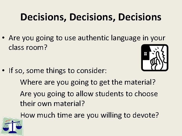 Decisions, Decisions • Are you going to use authentic language in your class room?