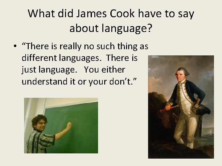 What did James Cook have to say about language? • “There is really no