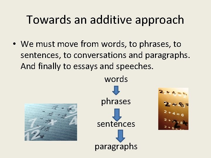 Towards an additive approach • We must move from words, to phrases, to sentences,