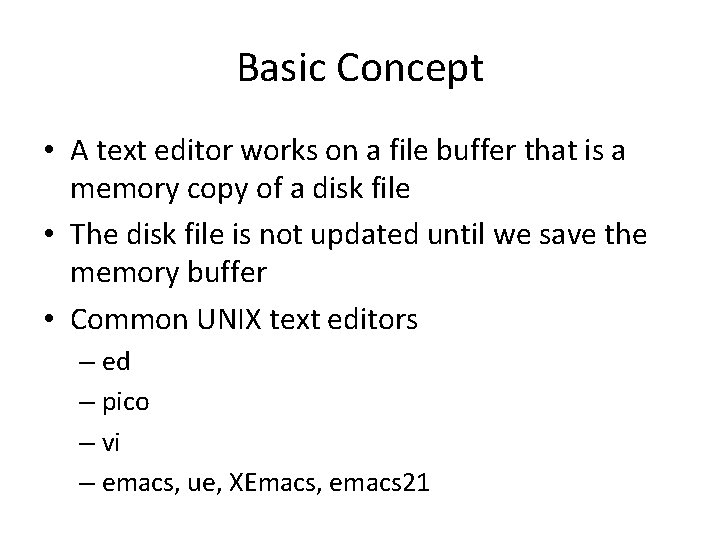 Basic Concept • A text editor works on a file buffer that is a