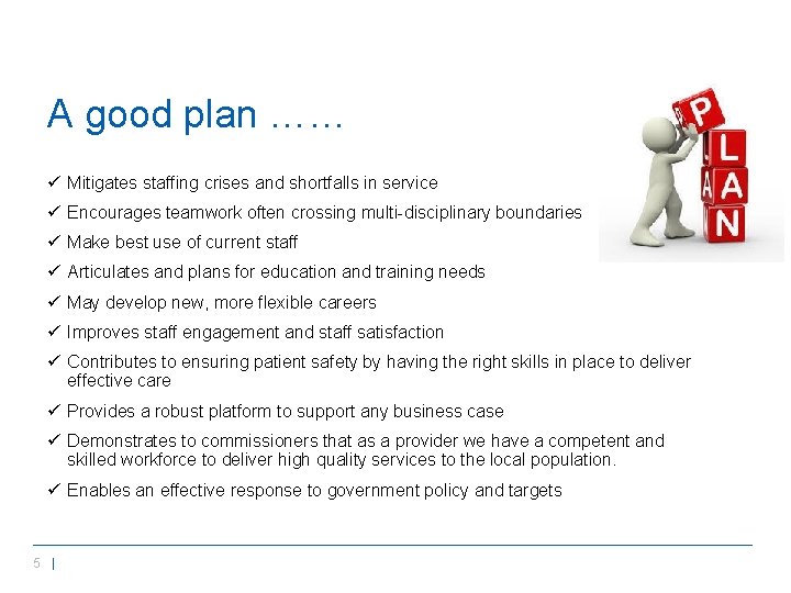 A good plan …… ü Mitigates staffing crises and shortfalls in service ü Encourages