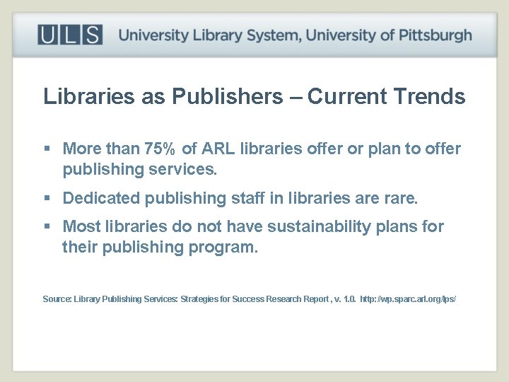 Libraries as Publishers – Current Trends § More than 75% of ARL libraries offer