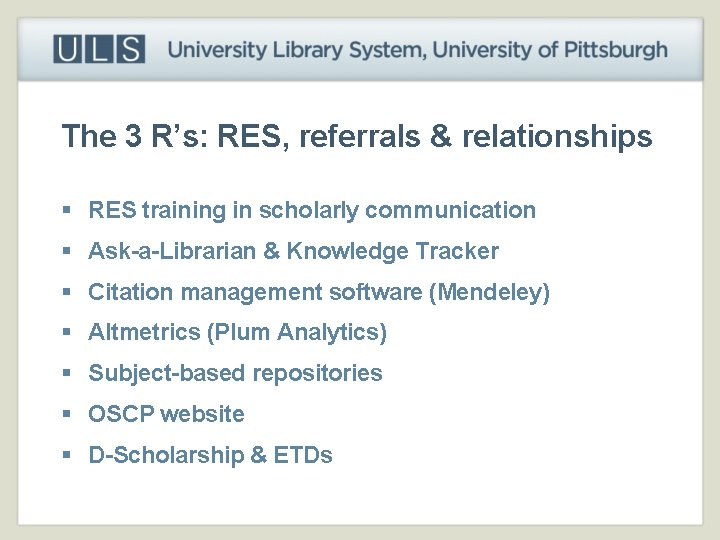 The 3 R’s: RES, referrals & relationships § RES training in scholarly communication §