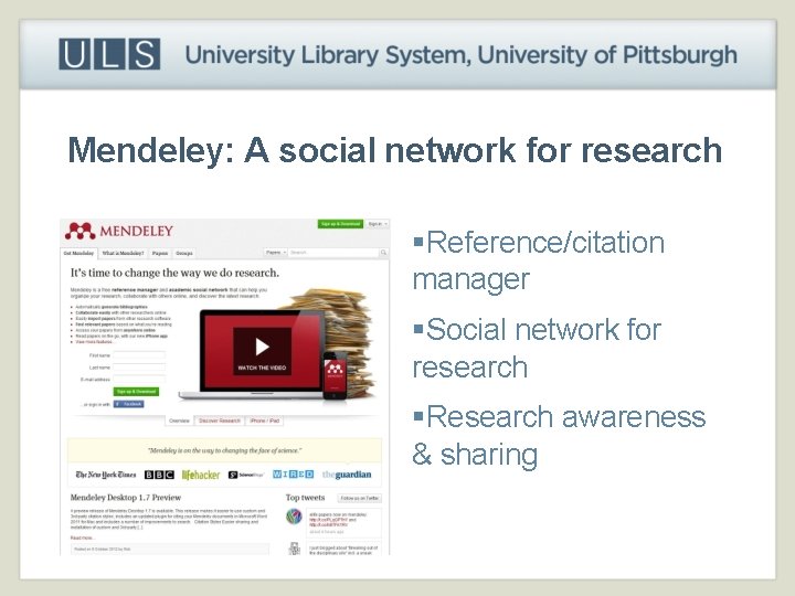 Mendeley: A social network for research §Reference/citation manager §Social network for research §Research awareness