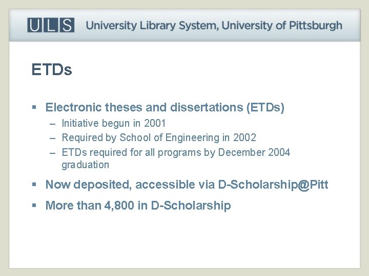 ETDs § Electronic theses and dissertations (ETDs) – Initiative begun in 2001 – Required