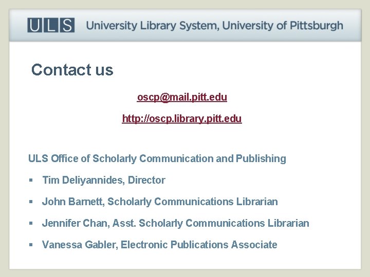 Contact us oscp@mail. pitt. edu http: //oscp. library. pitt. edu ULS Office of Scholarly