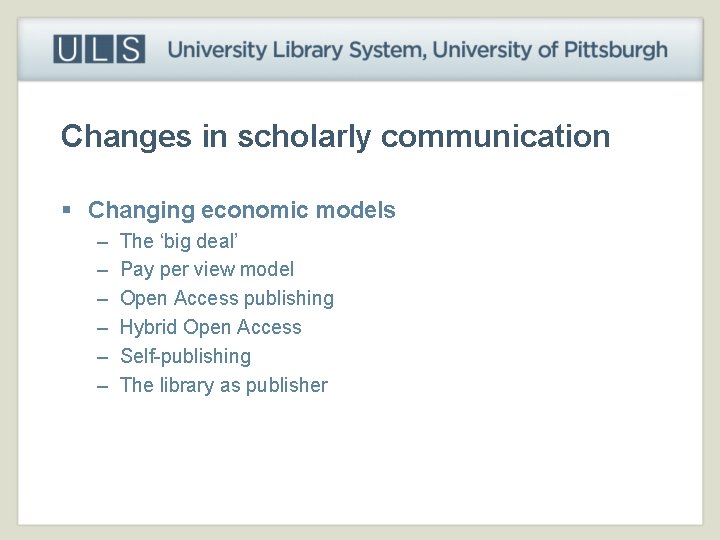 Changes in scholarly communication § Changing economic models – – – The ‘big deal’