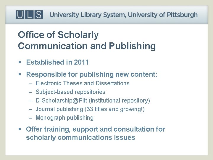 Office of Scholarly Communication and Publishing § Established in 2011 § Responsible for publishing