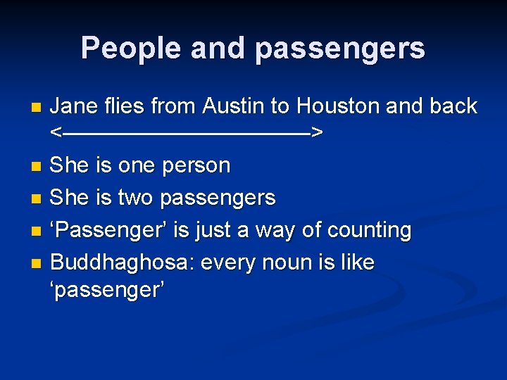 People and passengers Jane flies from Austin to Houston and back <——————> n She