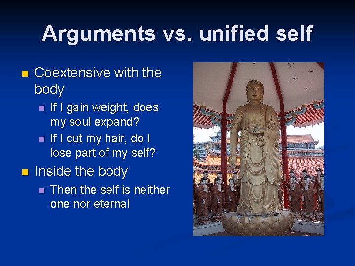 Arguments vs. unified self n Coextensive with the body n n n If I