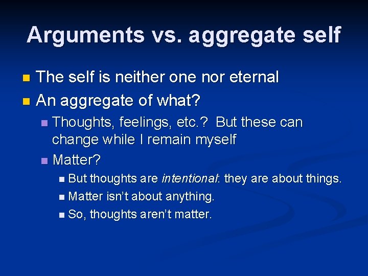 Arguments vs. aggregate self The self is neither one nor eternal n An aggregate