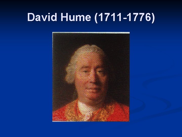 David Hume (1711 -1776) 